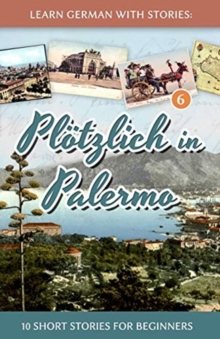 Image for Learn German with Stories : Plotzlich in Palermo - 10 Short Stories for Beginners