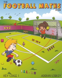Image for The Football Maths Book : A Key Stage 1 maths book for young soccer fans