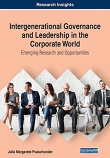 Image for Intergenerational Governance and Leadership in the Corporate World : Emerging Research and Opportunities