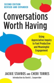 Conversations Worth Having, Second Edition: Using Appreciative Inquiry to Fuel Productive and Meaningful Engagement