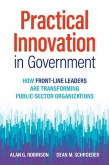 Image for Practical innovation in government  : how front-line leaders are transforming public-sector organizations