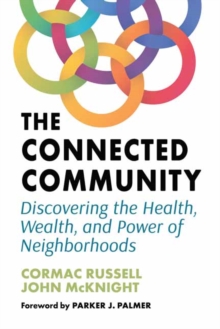 The Connected Community: Discovering the Health, Wealth, and Power of Neighbourhoods