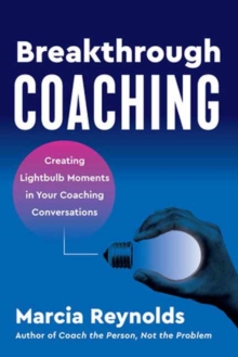 Image for Breakthrough coaching  : creating lightbulb moments in your coaching conversations