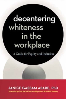 Image for Decentering Whiteness in the Workplace : A Guide for Equity and Inclusion