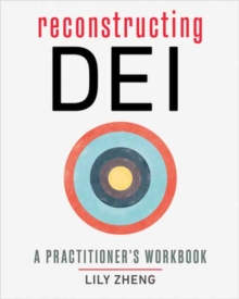 Reconstructing DEI: A Practitioner’s Workbook