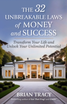 The 32 Unbreakable Laws of Money and Success: Transform Your Life and Unlock Your Unlimited Potential