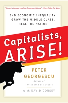 Image for Capitalists Arise!: End Economic Inequality, Grow the Middle Class, Heal the Nation