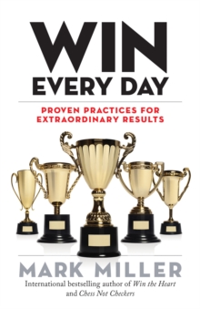 Win Every Day: Proven Practices for Extraordinary Results