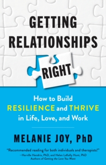 Getting Relationships Right: How to Build Resilience and Thrive in Life, Love, and Work