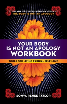 Your Body Is Not an Apology Workbook: Tools for Living Radical Self-Love