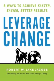 Leverage Change: 8 Ways to Achieve Faster, Easier, Better Results