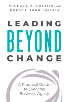 Image for Leading beyond change  : a practical guide to evolving business agility