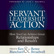 Image for Servant Leadership in Action: How You Can Achieve Great Relationships and Results
