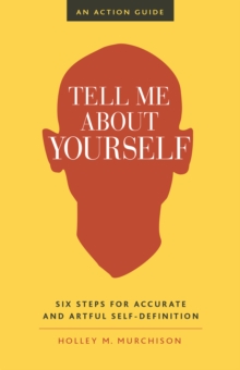 Image for Tell Me About Yourself: Six Steps for Accurate and Artful Self-Definition