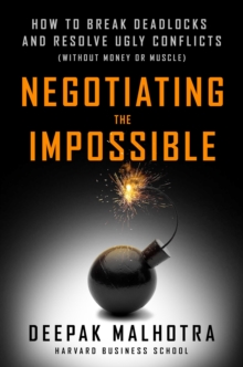 Negotiating the Impossible: How to Break Deadlocks and Resolve Ugly Conflicts (without Money or Muscle)