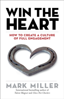 Image for Win the heart  : how to create a culture of full engagement