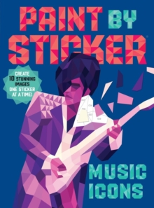 Paint by Sticker: Music Icons: Re-create 10 Classic Photographs One Sticker at a Time!