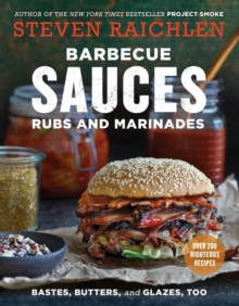 Barbecue Sauces, Rubs, and Marinades–Bastes, Butters & Glazes, Too