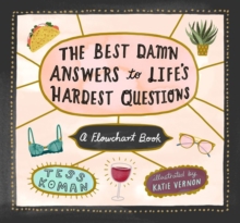 Image for The Best Damn Answers to Life’s Hardest Questions : A Flowchart Book