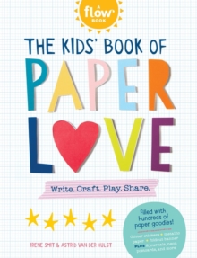 The Kids’ Book of Paper Love: Write. Craft. Play. Share.