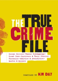 Image for The true crime file  : serial killers, famous kidnappings, great cons, survivors & their stories, forensics, oddities & absurdities, quotes & quizzes