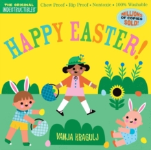 Indestructibles: Happy Easter!: Chew Proof · Rip Proof · Nontoxic · 100% Washable (Book for Babies, Newborn Books, Safe to Chew)