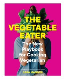 Image for The Vegetable Eater : The New Playbook for Cooking Vegetarian