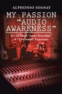 Image for My Passion &quot;Audio Awareness&quote: It'S All About &quot;Audio Recording&quot; &&quot;Live Sound&quot; Experience