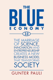 Image for The blue economy 3.0  : the marriage of science, innovation and entrepreneurship creates a new business model that transforms society