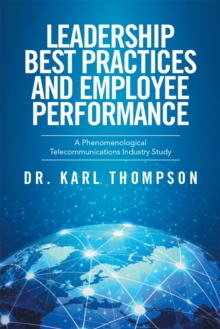 Image for Leadership Best Practices and Employee Performance: A Phenomenological Telecommunications Industry Study