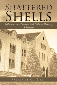 Image for Shattered Shells: Reflections On a Seminarian's Fall and Recovery: A Memoir