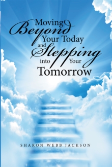 Image for Moving Beyond Your Today and Stepping Into Your Tomorrow