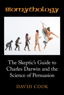 Image for Biomythology: The Skeptic'S Guide to Charles Darwin and the Science of Persuasion