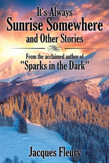 Image for It'S Always Sunrise Somewhere and Other Stories: From the Acclaimed Author of &quot;Sparks in the Dark&quot;