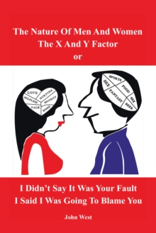 Image for Nature of Men and Women, the X and Y Factor, or I Didn'T Say It Was Your Fault, I Said I Was Going to Blame You
