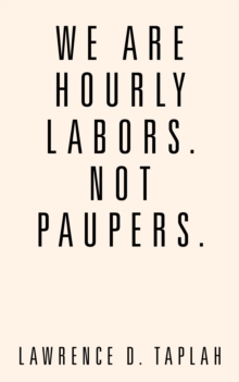 Image for We Are Hourly Labors. Not Paupers