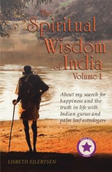 Image for The Spiritual Wisdom of India, Volume I: About My Search for Happiness and the Truth in Life with Indian Gurus and Palm Leaf Astrologers