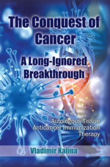 Image for The conquest of cancer - a long-ignored breakthrough: autologous tissue anticancer immunization therapy