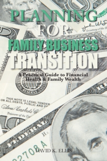 Image for Planning for Family Business Transition: A Practical Guide to Financial Health & Family Wealth