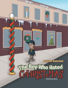 Image for Boy Who Hated Christmas: A Christmas Story