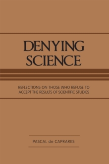 Image for Denying Science: Reflections on Those Who Refuse to Accept the Results of Scientific Studies