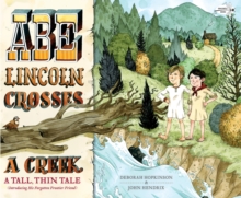 Image for Abe Lincoln Crosses a Creek : A Tall, Thin Tale (Introducing His Forgotten Frontier Friend)