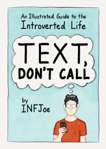 Image for Text, don't call: an illustrated guide to the introverted life