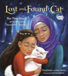 Lost and Found Cat: The True Story of Kunkush’s Incredible Journey