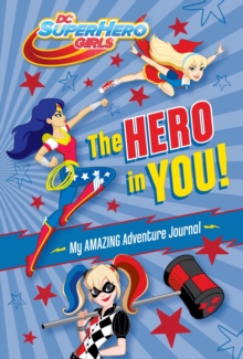 Image for The Hero in You!: My Amazing Adventure Journal (DC Super Hero Girls)