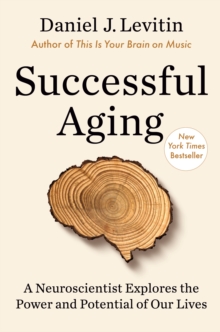 Image for Successful Aging : A Neuroscientist Explores the Power and Potential of Our Lives