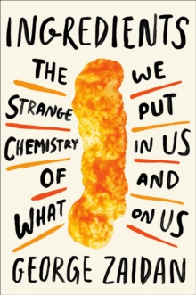 Image for Ingredients : The Strange Chemistry of What We Put in Us and on Us
