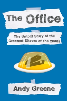 Image for The Office : The Untold Story of the Greatest Sitcom of the 2000s: An Oral History