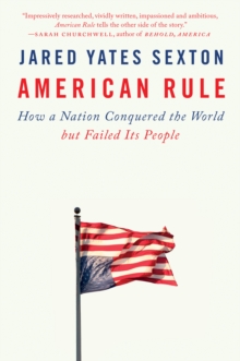 Image for American Rule: How a Nation Conquered the World but Failed Its People