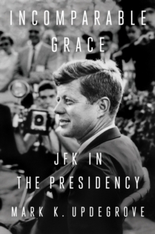 Image for Incomparable grace  : JFK in the presidency